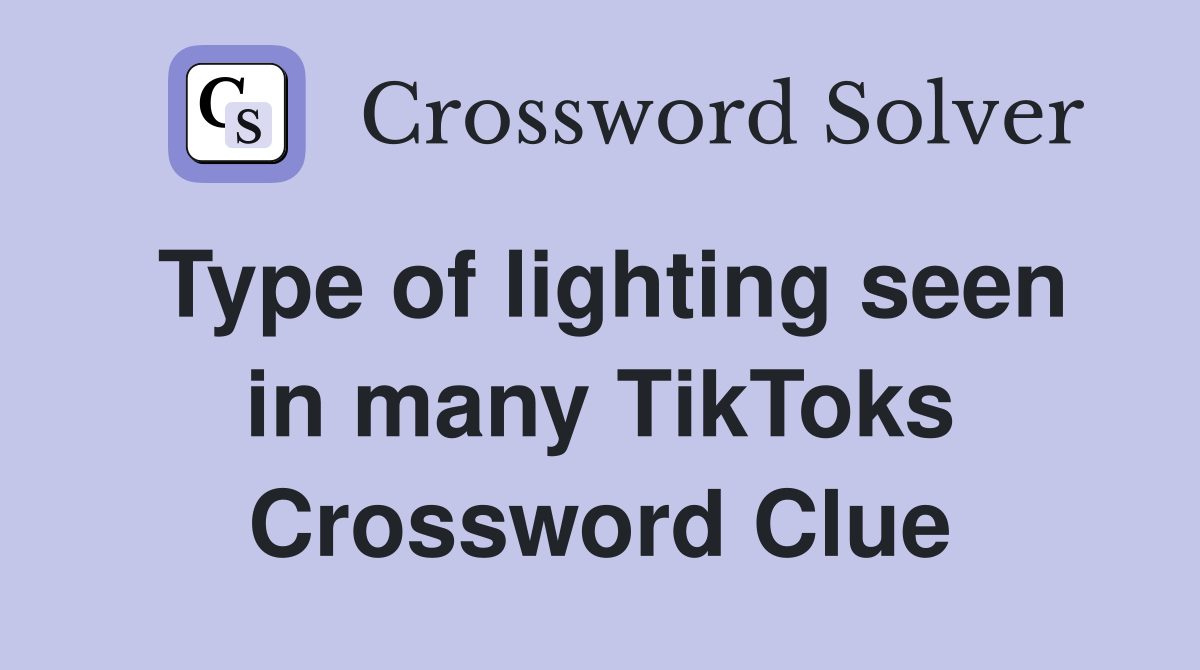 Type of lighting seen in many TikToks Crossword Clue