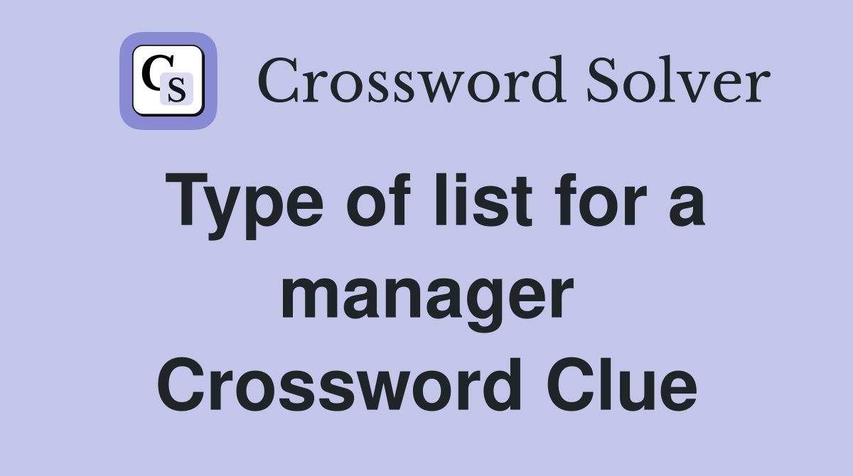 Type of list for a manager Crossword Clue