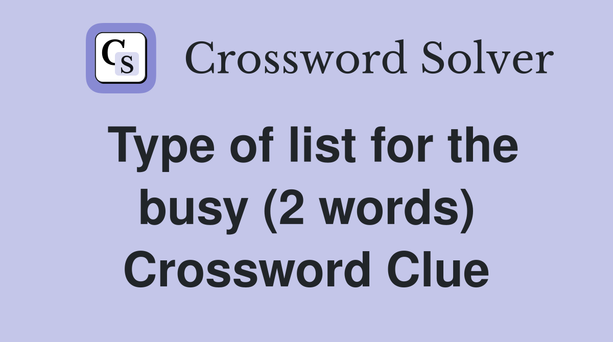 Type of list for the busy (2 words) Crossword Clue