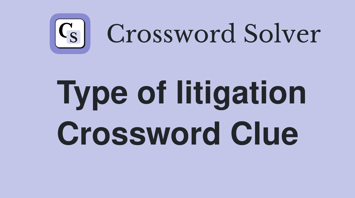 Type of litigation Crossword Clue