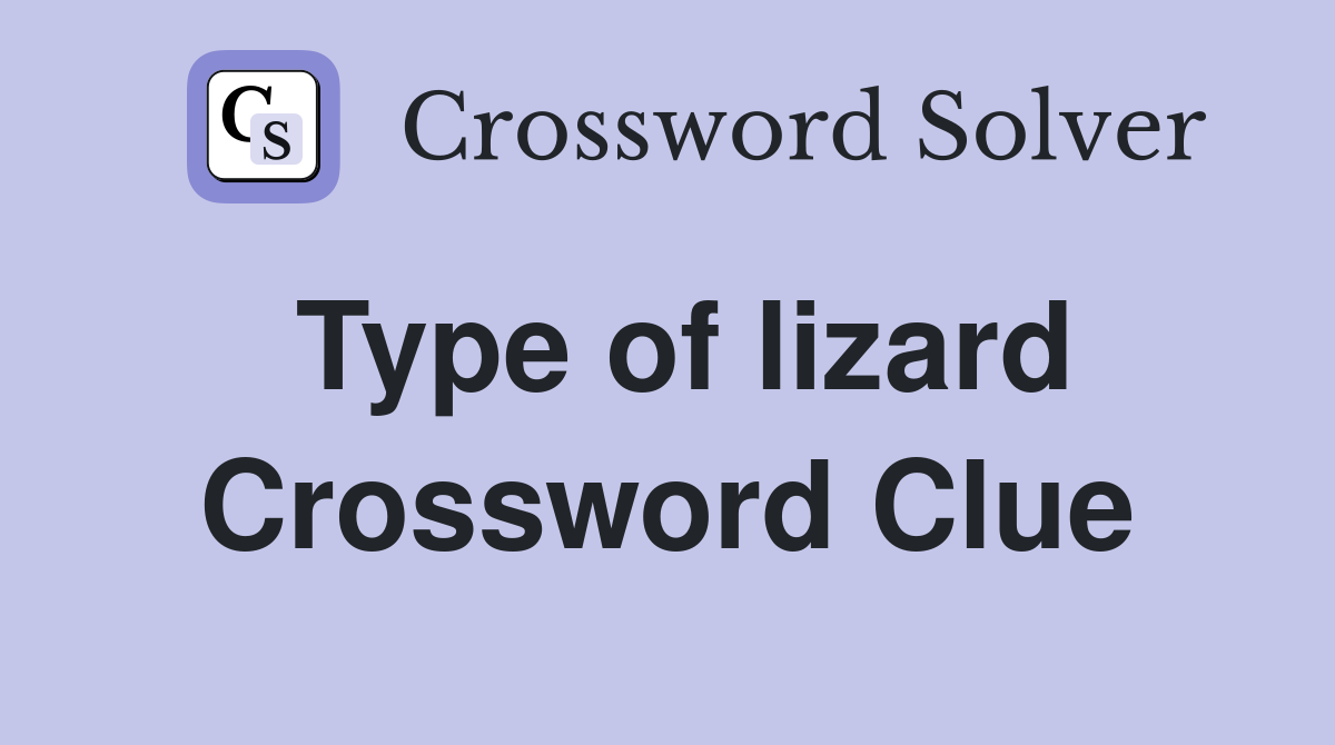 Type of lizard Crossword Clue