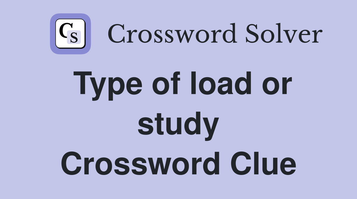 Type of load or study Crossword Clue