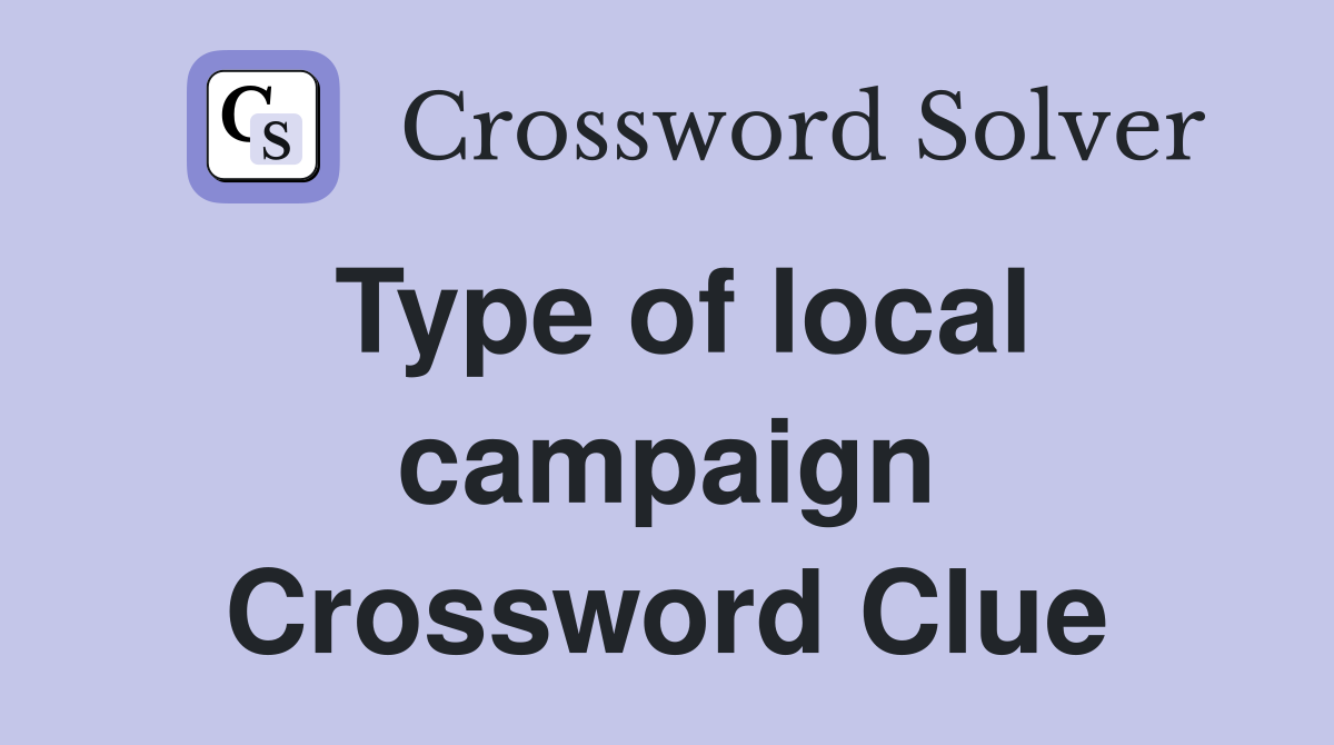 Type of local campaign Crossword Clue