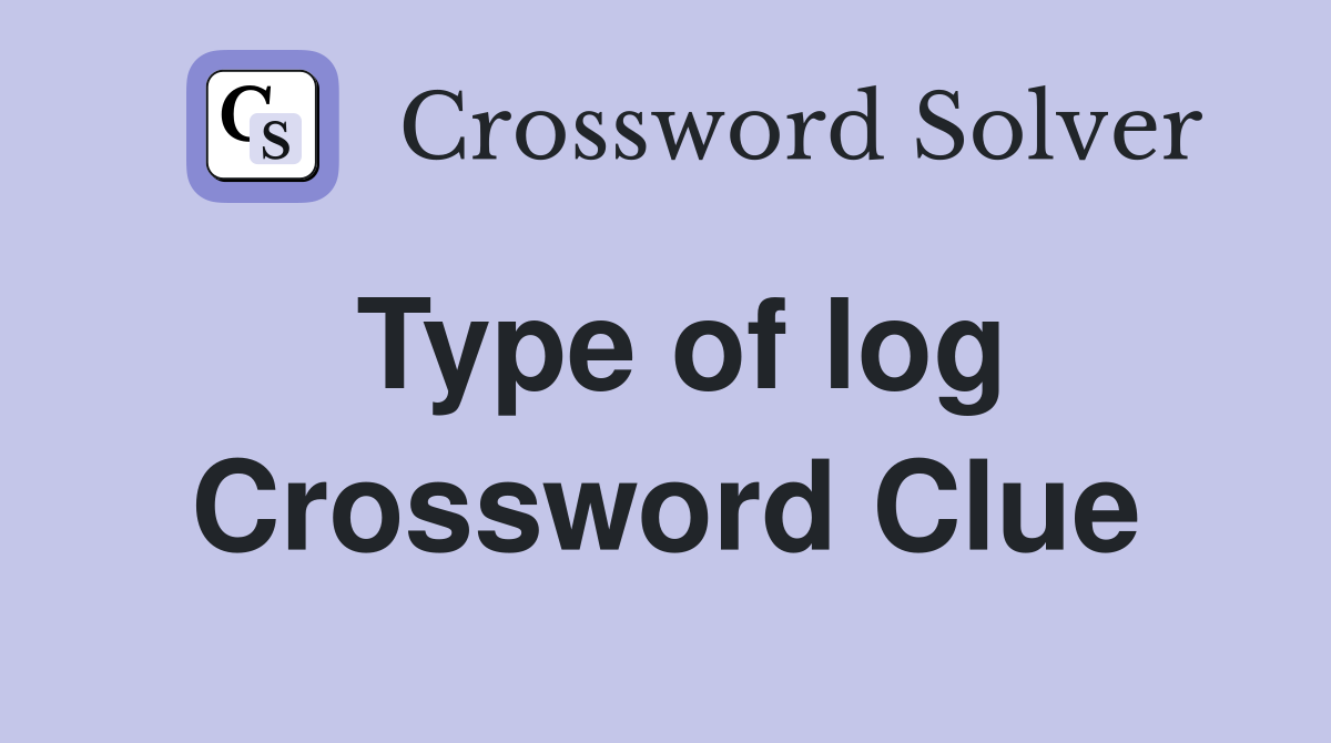 Type of log Crossword Clue