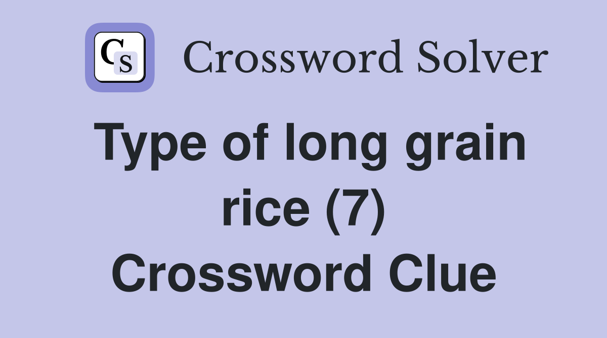Type of long grain rice (7) Crossword Clue