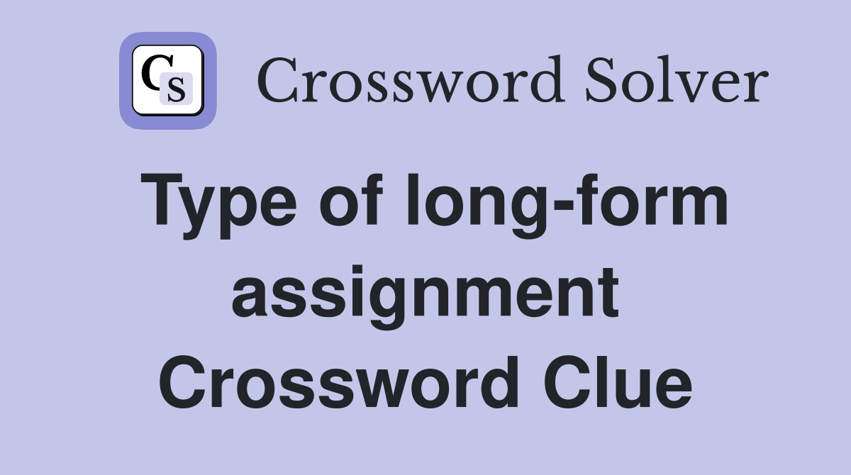 Type of long-form assignment Crossword Clue