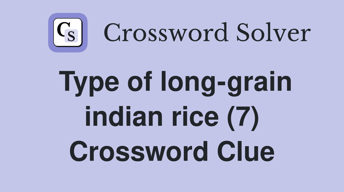 Type of long-grain indian rice (7) Crossword Clue