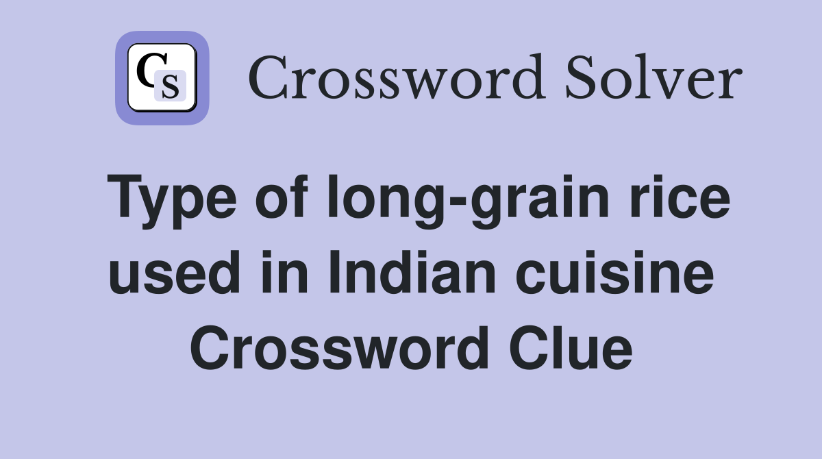 Type of long-grain rice used in Indian cuisine Crossword Clue
