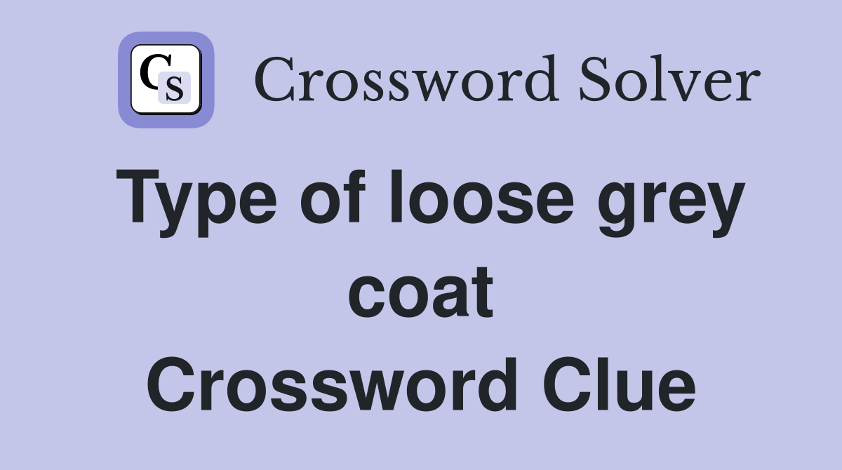 Type of loose grey coat Crossword Clue