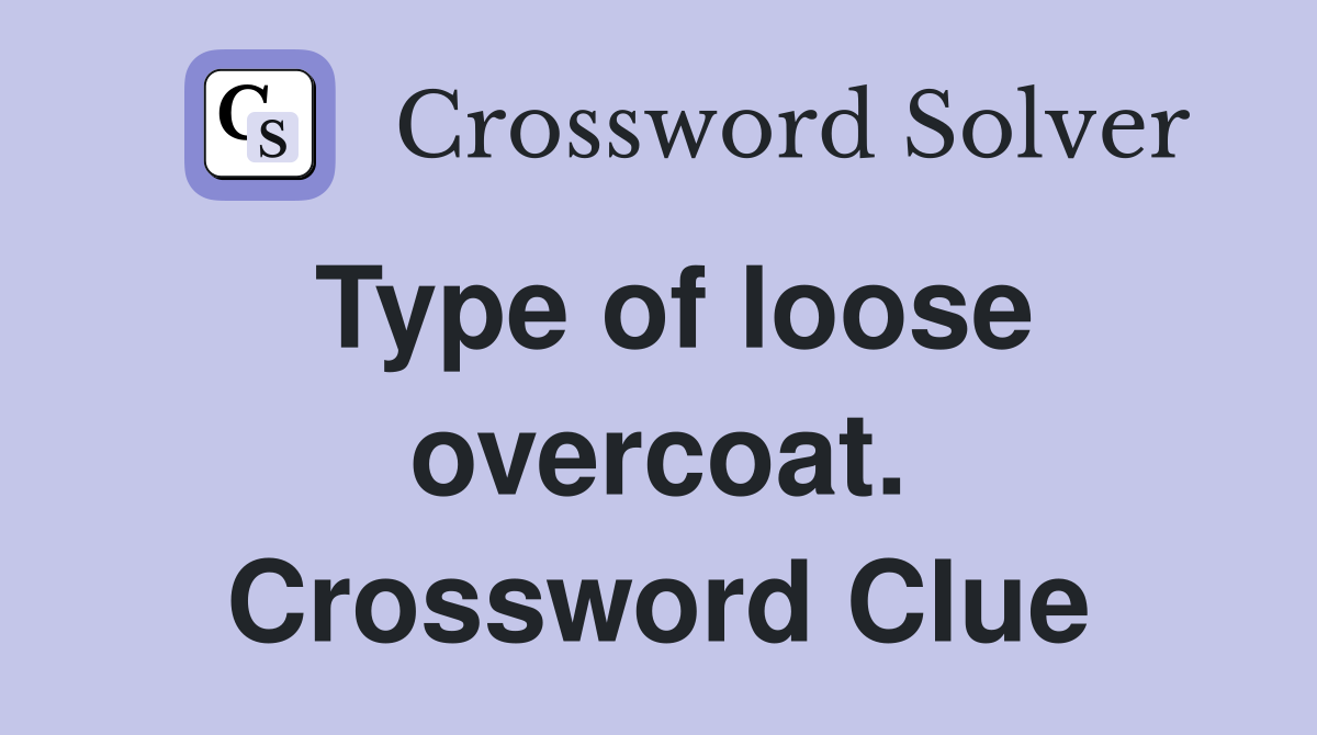 Type of loose overcoat. Crossword Clue
