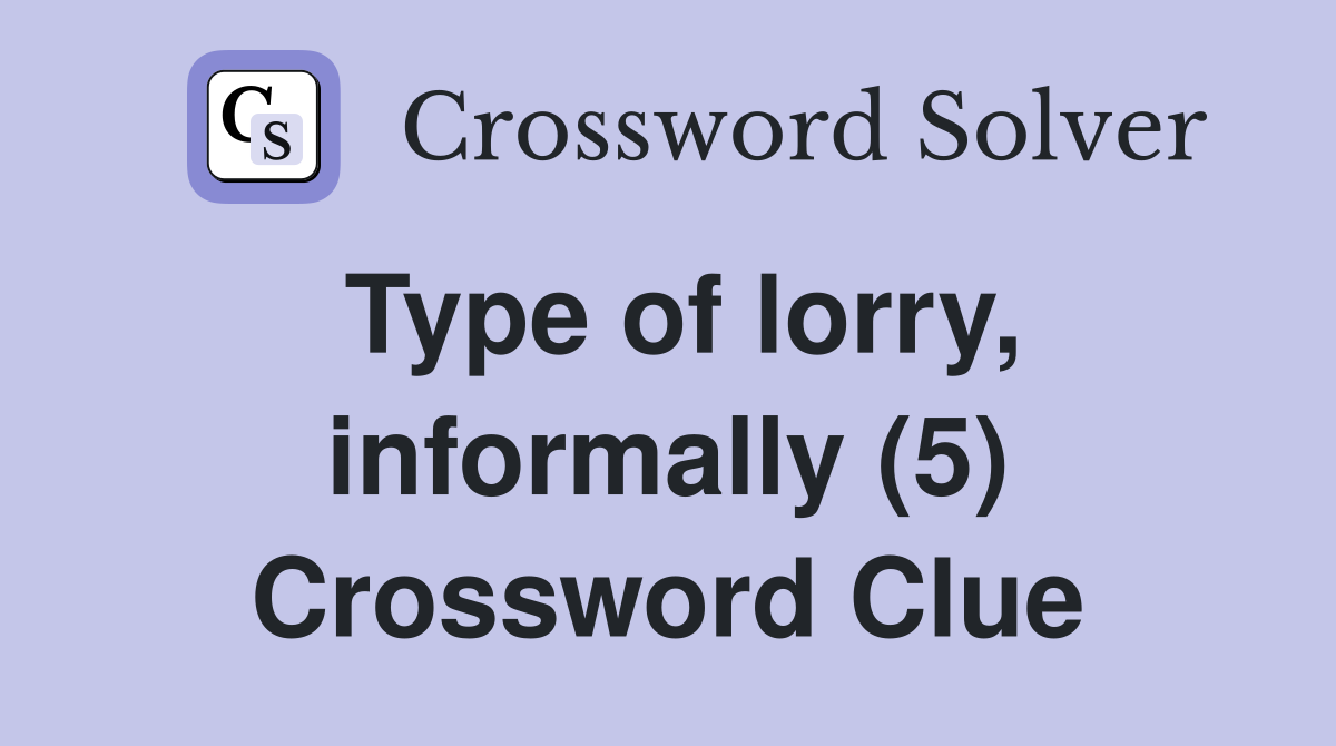 Type of lorry, informally (5) Crossword Clue