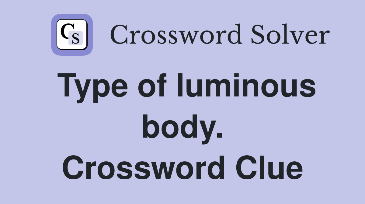 Type of luminous body. Crossword Clue