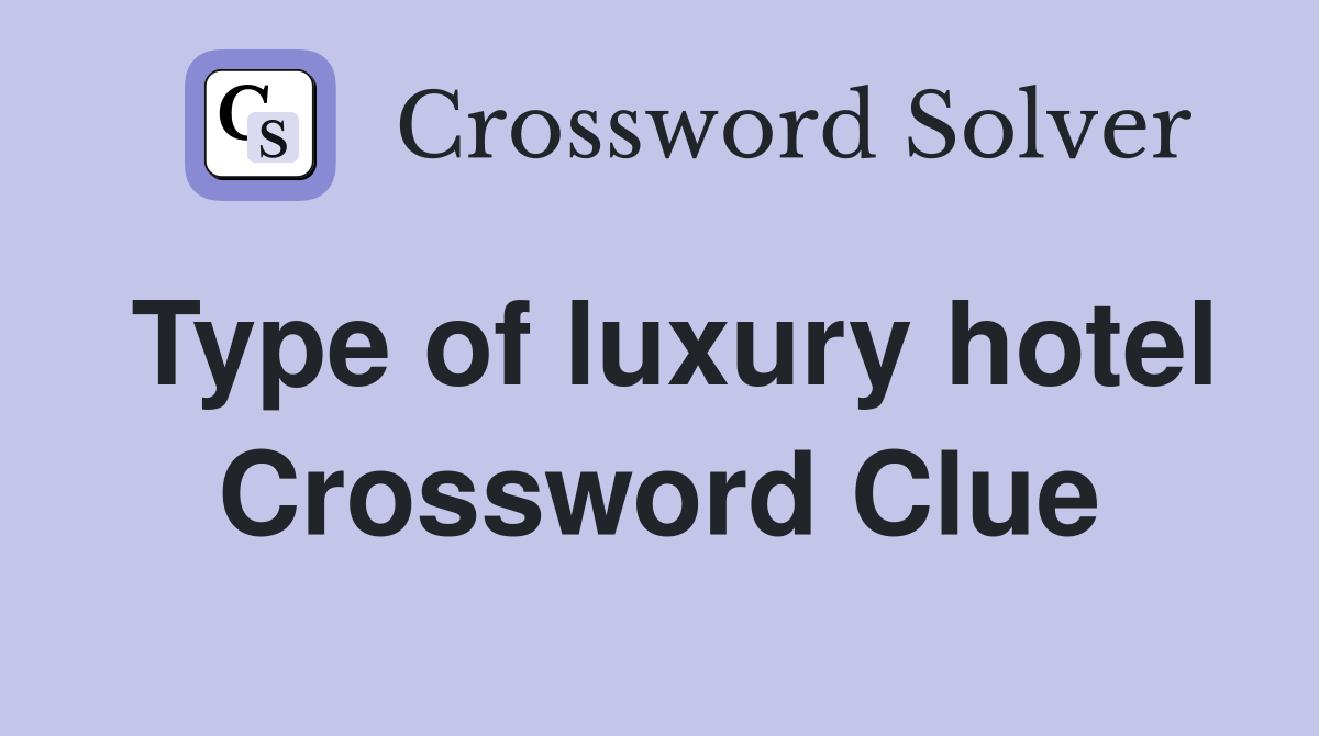 Type of luxury hotel Crossword Clue