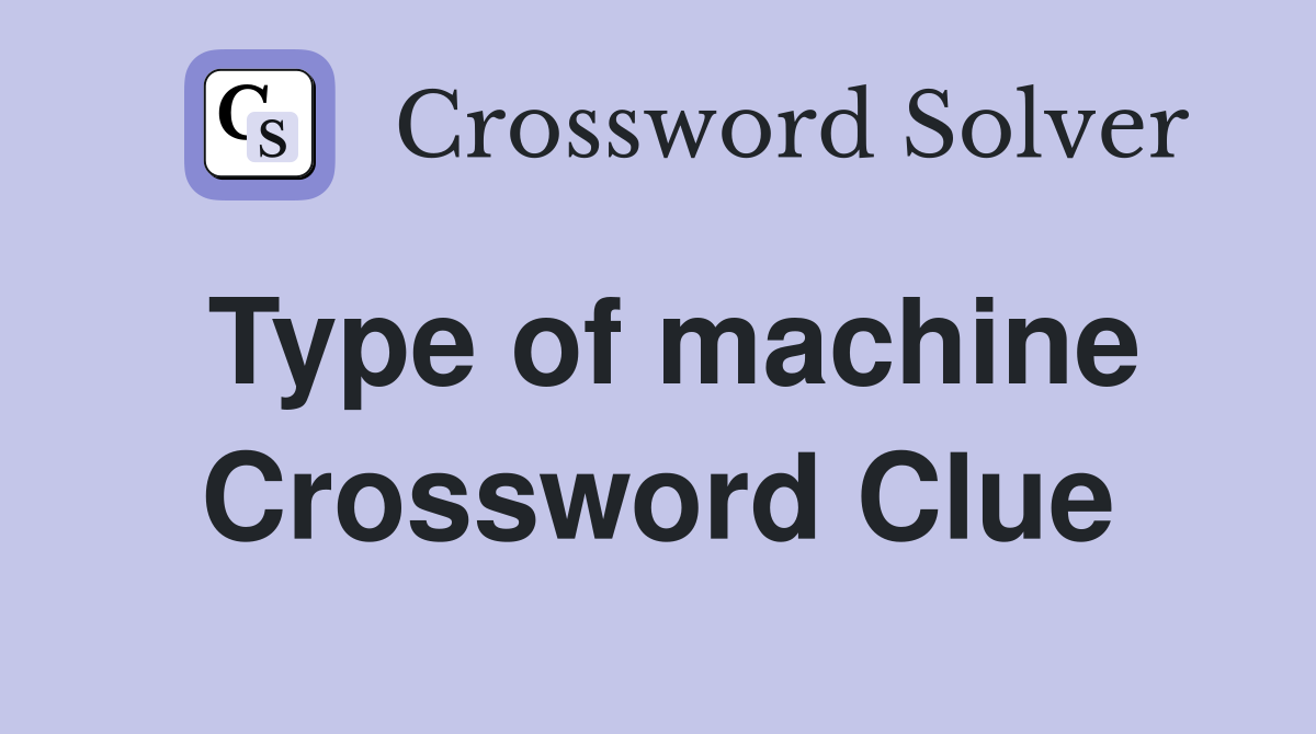 Type of machine Crossword Clue