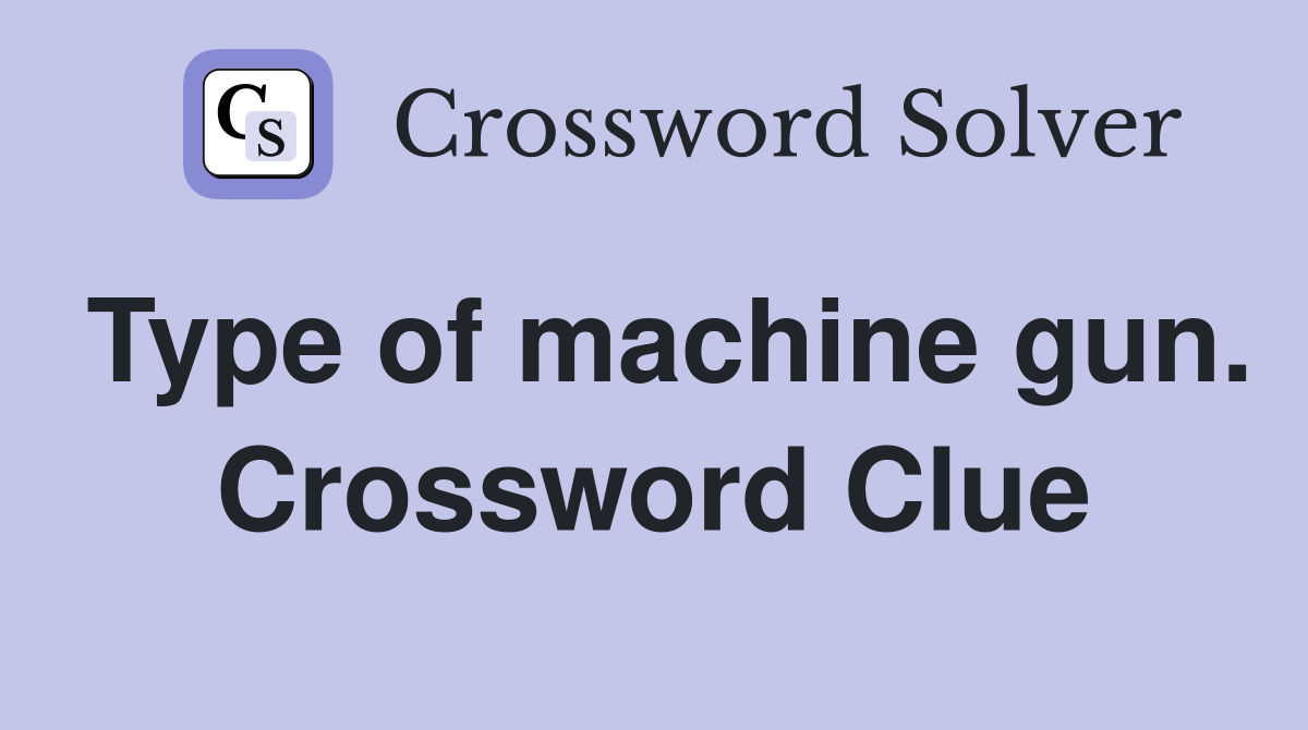 Type of machine gun. Crossword Clue