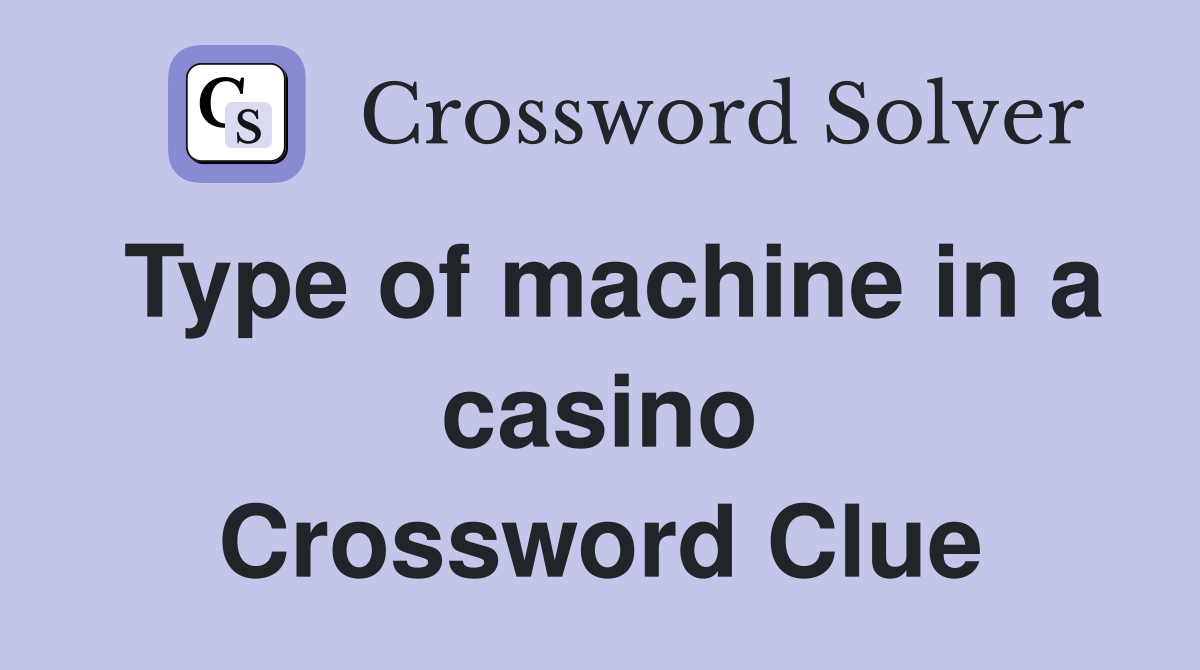 Type of machine in a casino Crossword Clue
