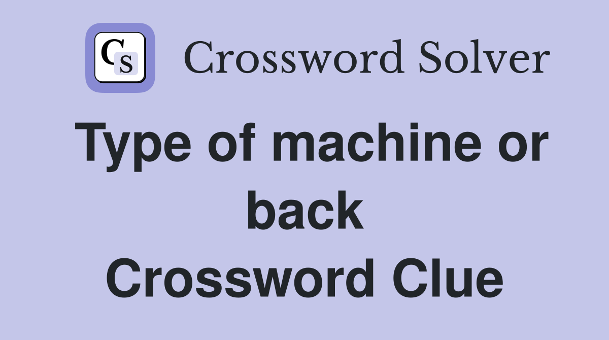 Type of machine or back Crossword Clue
