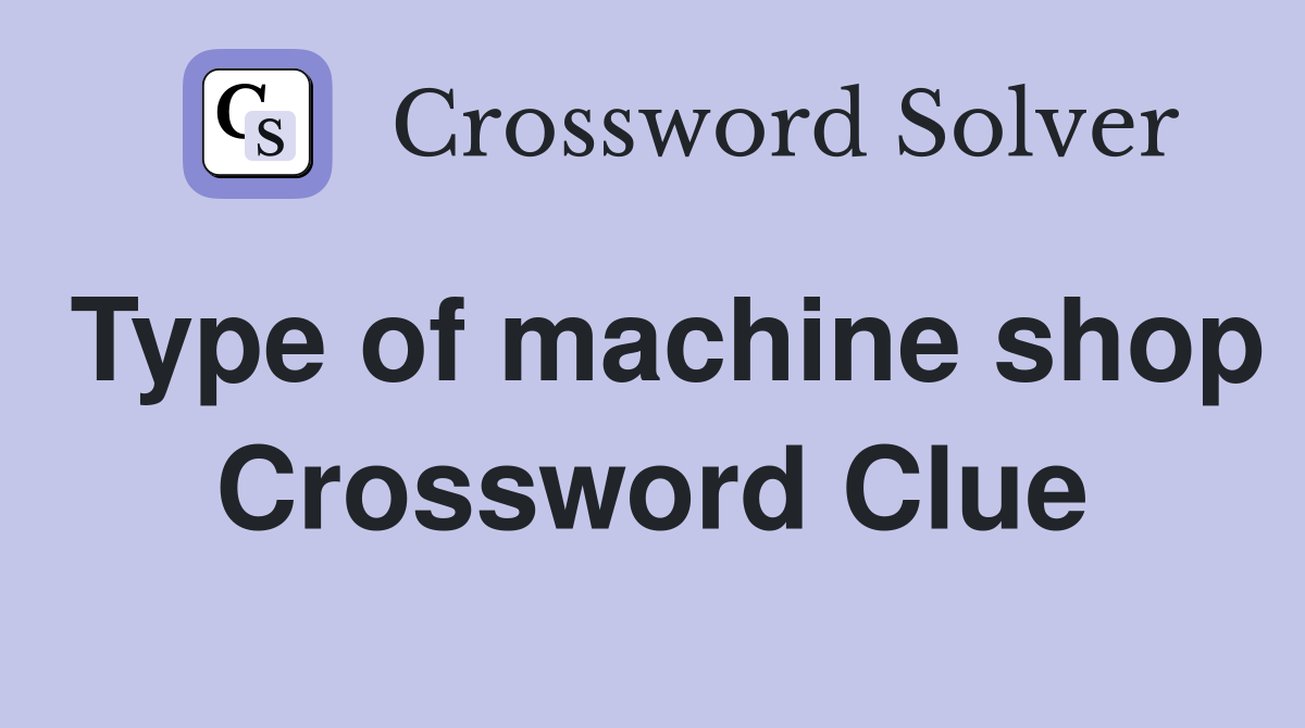 Type of machine shop Crossword Clue