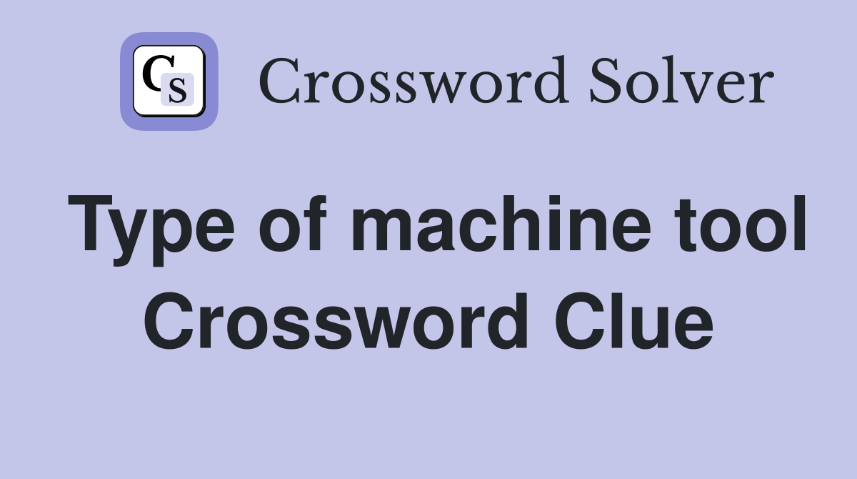 Type of machine tool Crossword Clue