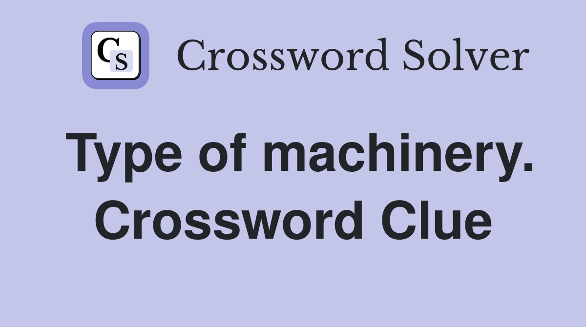 Type of machinery. Crossword Clue