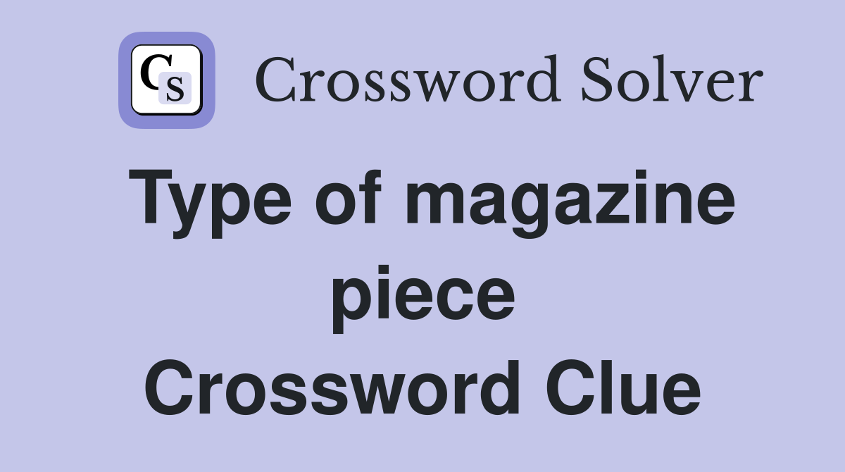Type of magazine piece Crossword Clue