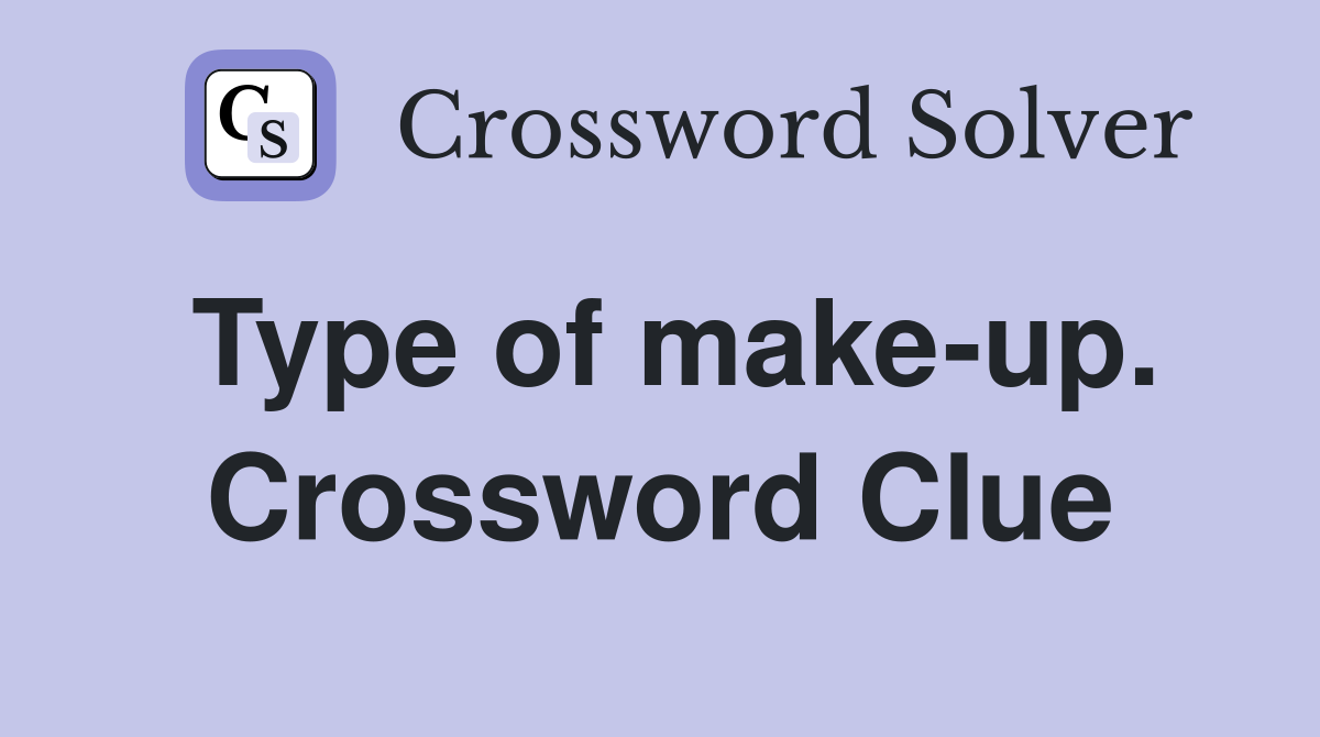 Type of make-up. Crossword Clue