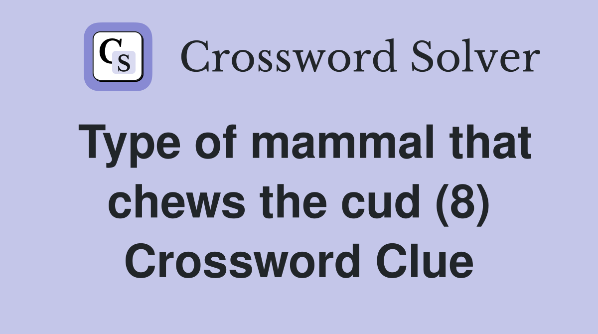 Type of mammal that chews the cud (8) Crossword Clue