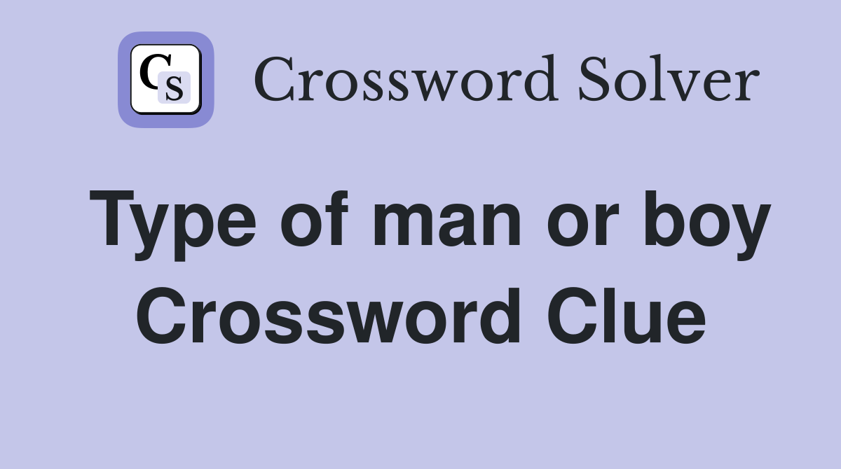 Type of man or boy Crossword Clue
