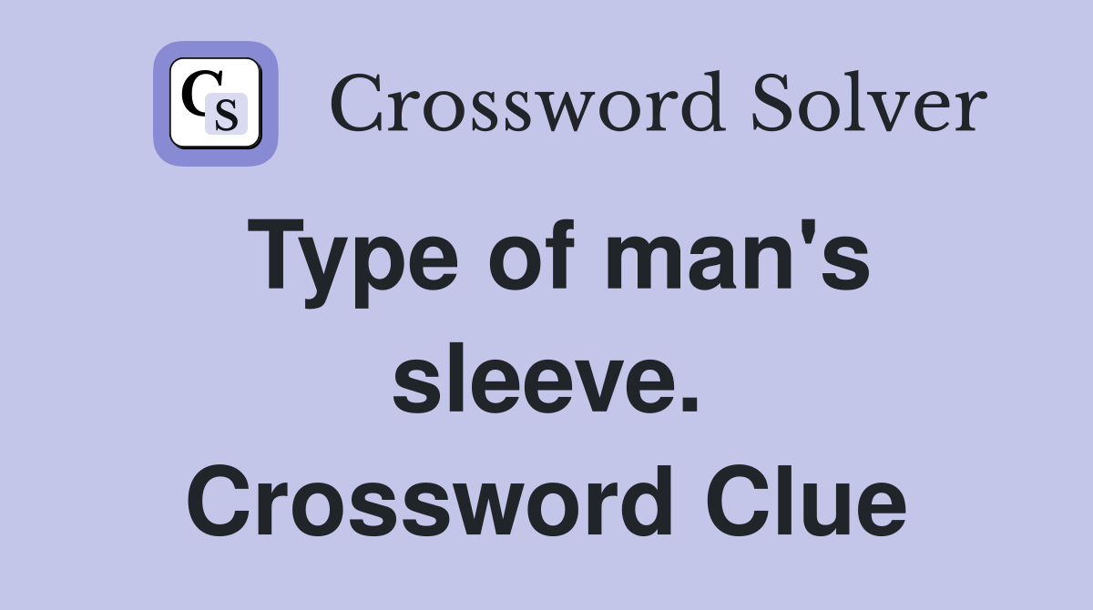 Type of man's sleeve. Crossword Clue