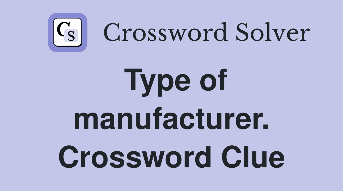 Type of manufacturer. Crossword Clue