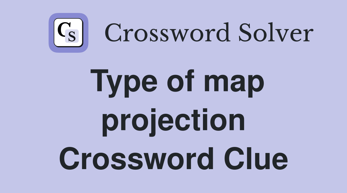 Type of map projection Crossword Clue