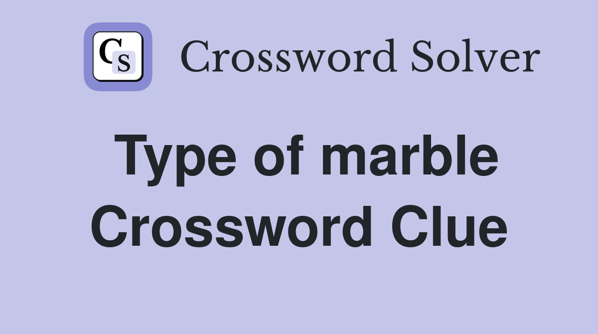 Type of marble Crossword Clue