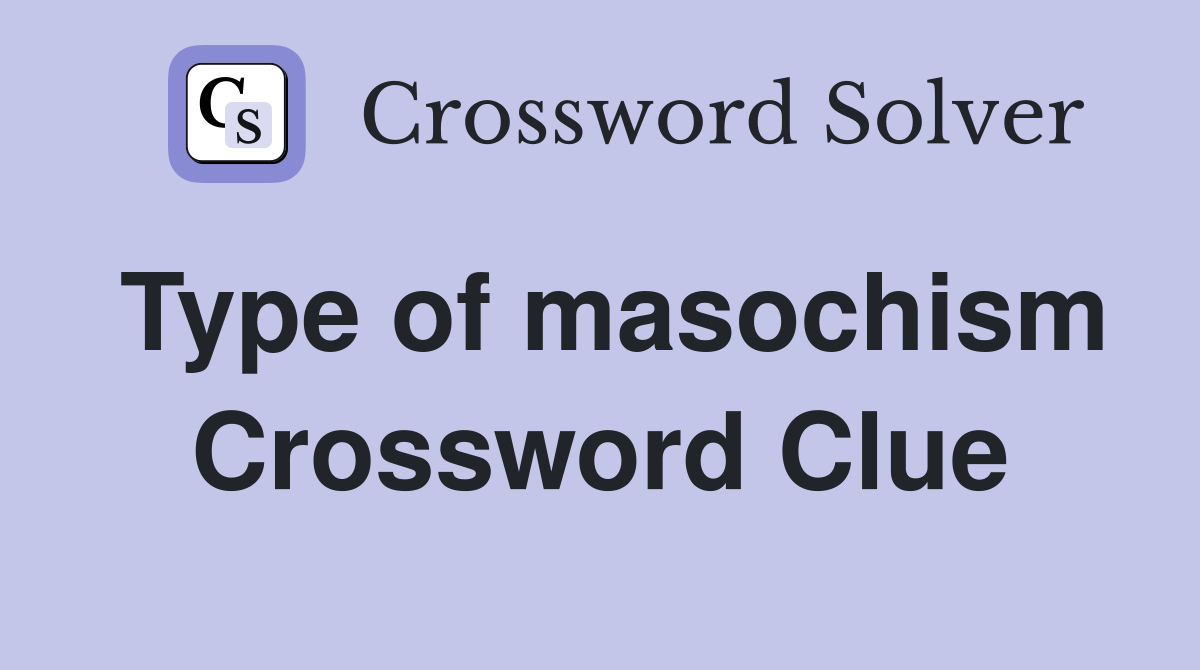 Type of masochism Crossword Clue