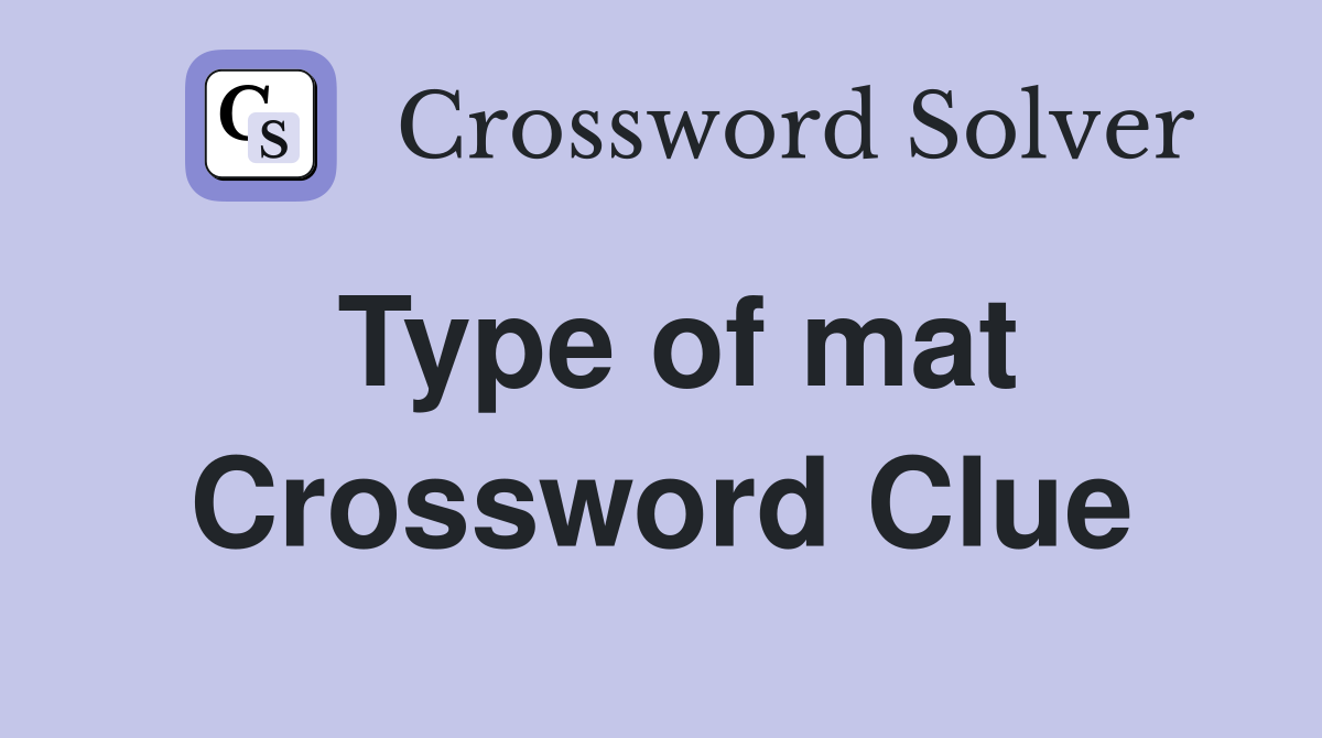 Type of mat Crossword Clue