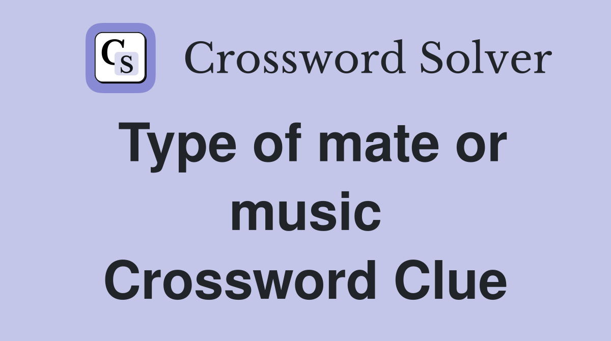 Type of mate or music Crossword Clue