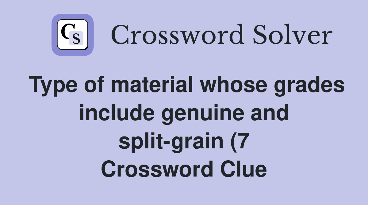 Type of material whose grades include genuine and split grain (7 Type of material whose grades include genuine and split grain (7