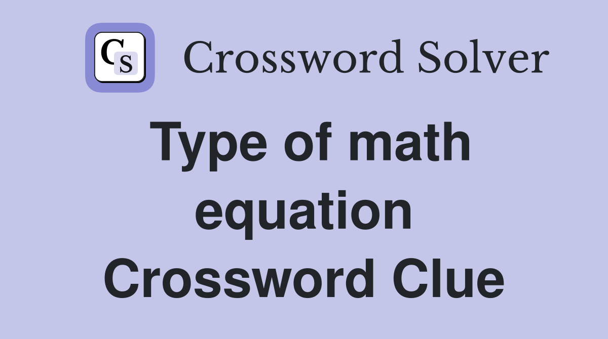 Type of math equation Crossword Clue