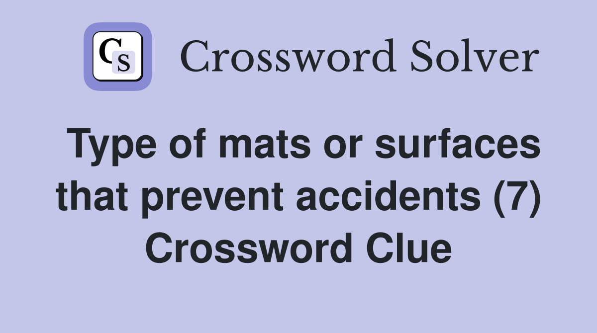 Type of mats or surfaces that prevent accidents (7) Crossword Clue