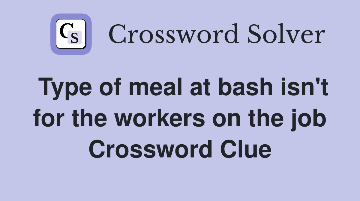 Type of meal at bash isn't for the workers on the job Crossword Clue