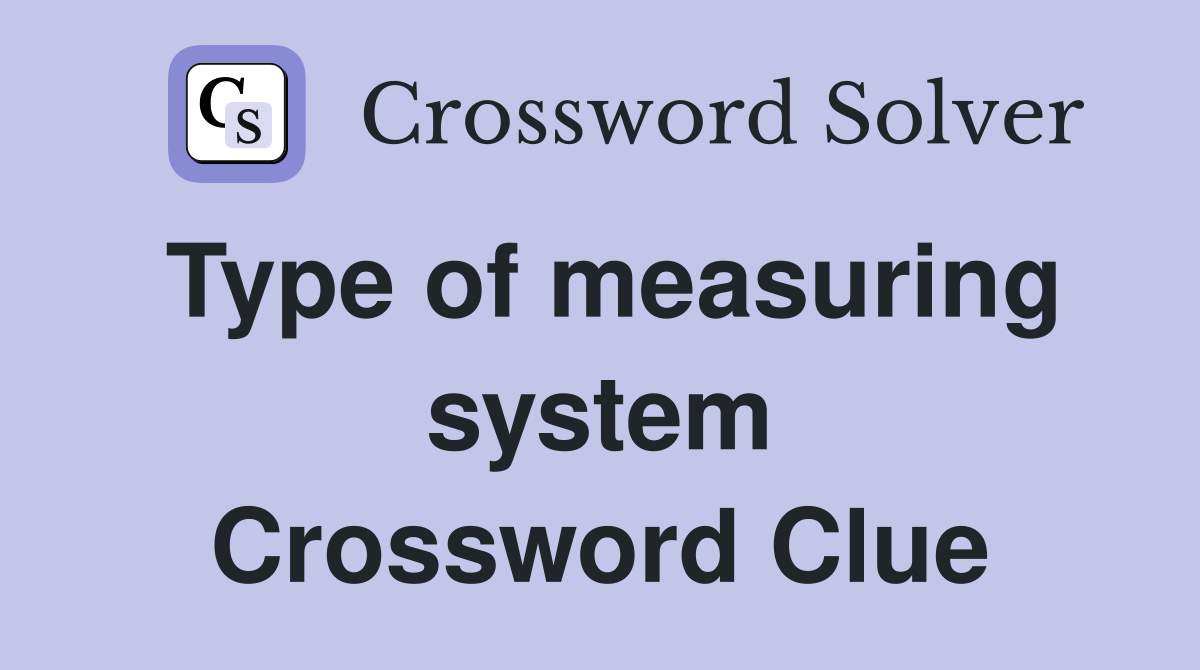 Type of measuring system Crossword Clue