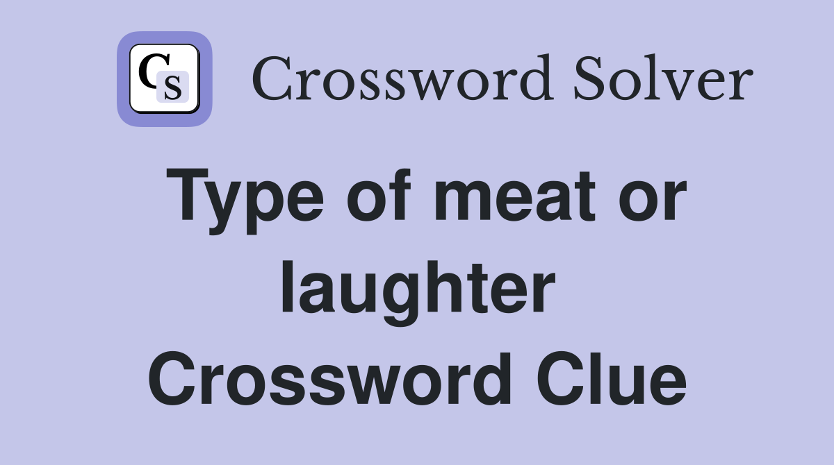 Type of meat or laughter Crossword Clue