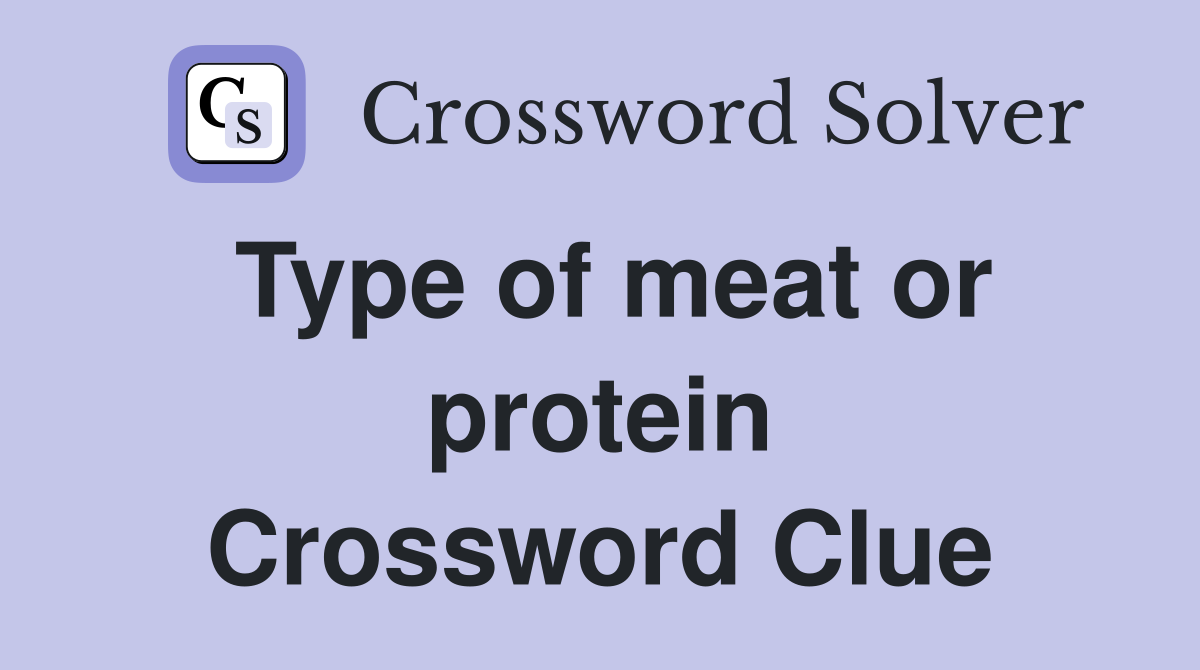 Type of meat or protein Crossword Clue