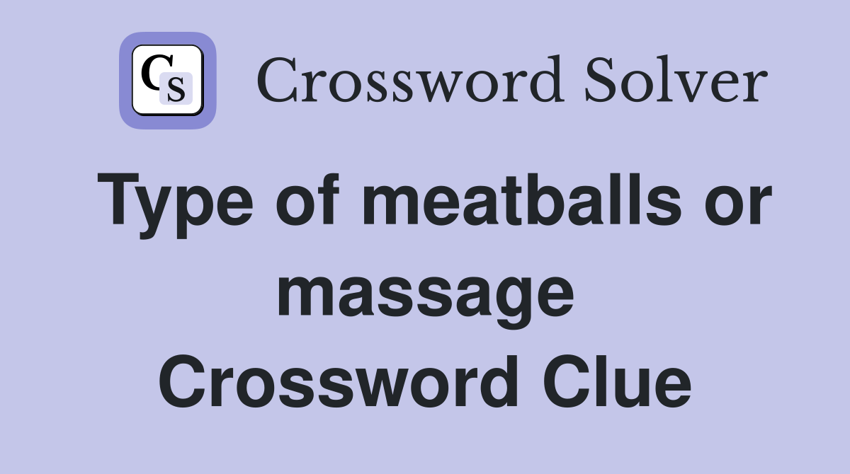 Type of meatballs or massage Crossword Clue