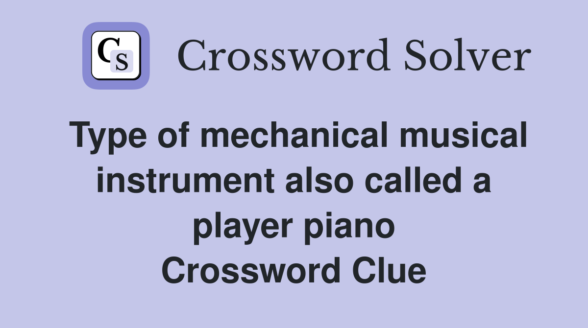 Type of mechanical musical instrument also called a player piano Crossword Clue