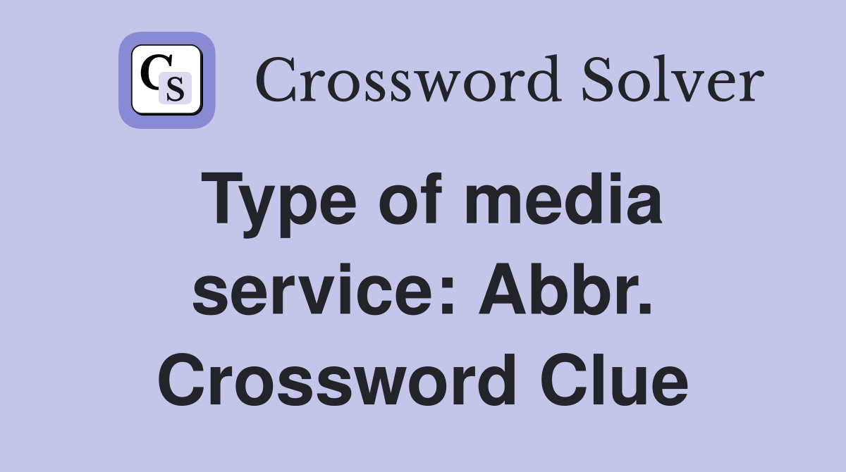 Type of media service: Abbr. Crossword Clue