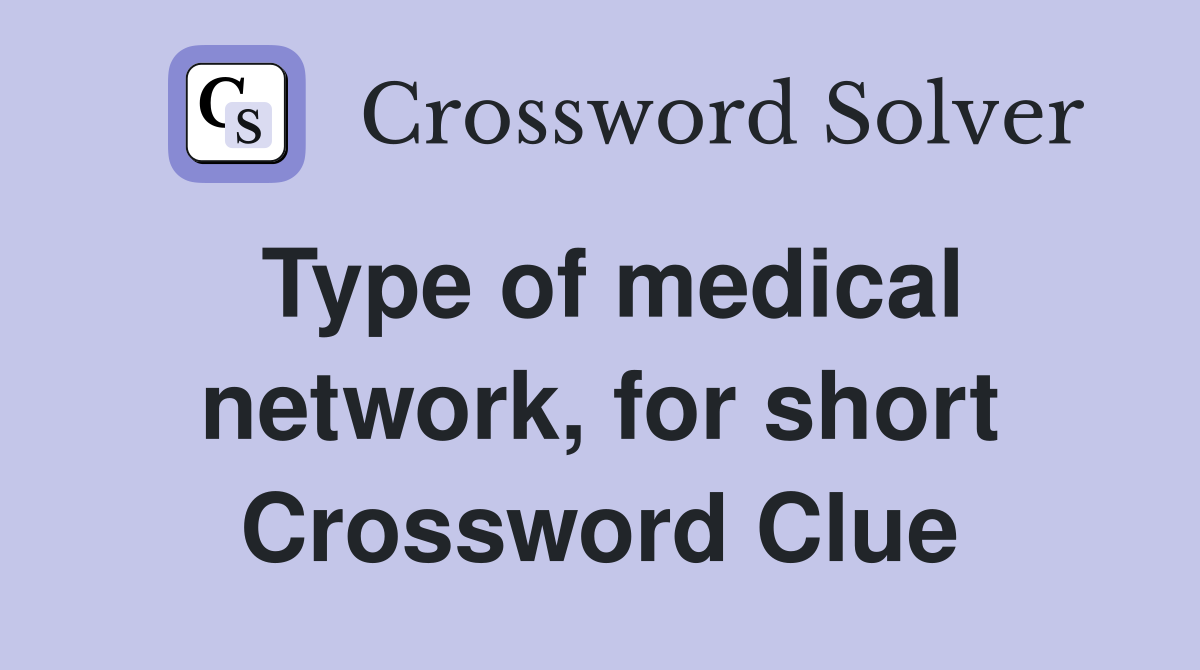 Type of medical network, for short Crossword Clue