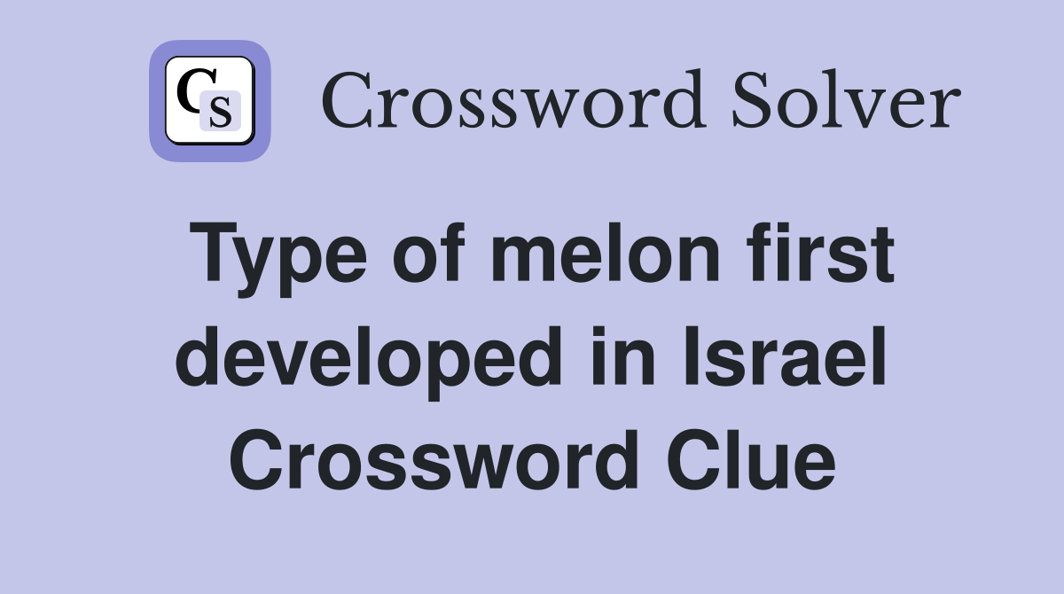Type of melon first developed in Israel Crossword Clue