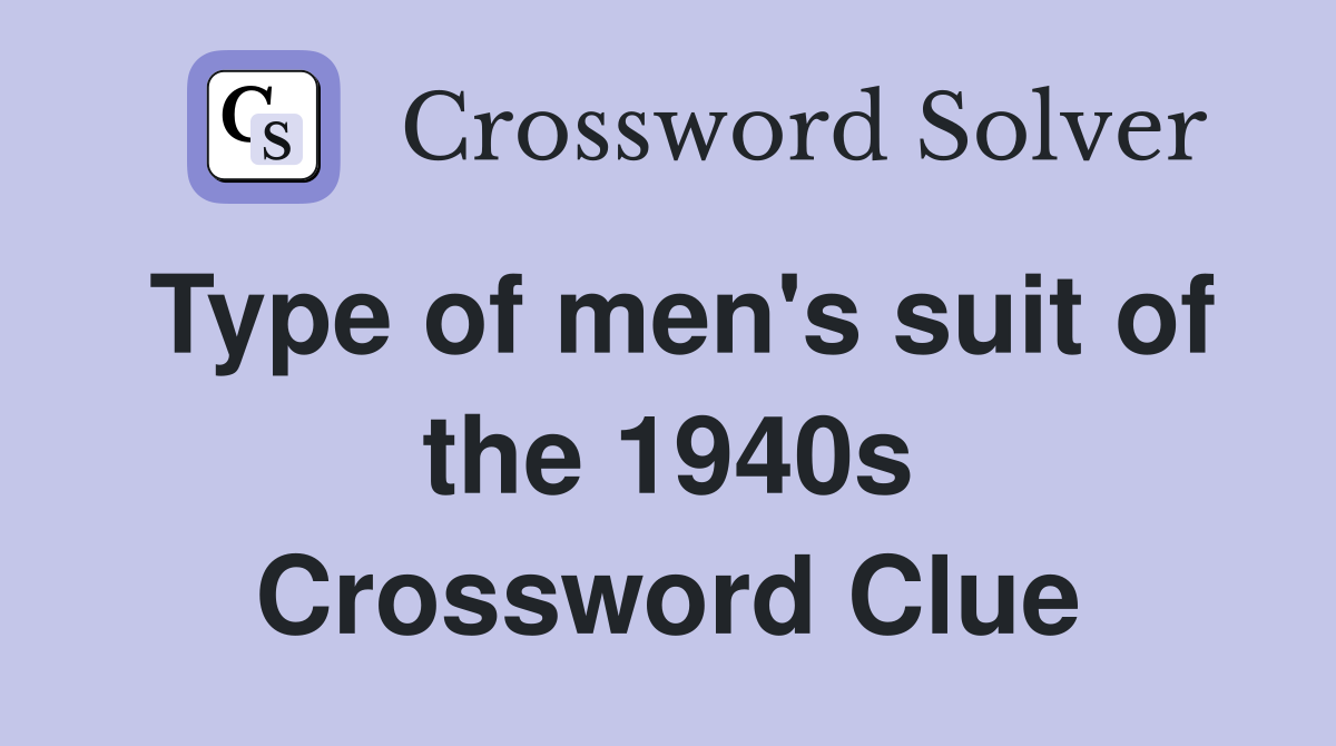 Type of men's suit of the 1940s Crossword Clue