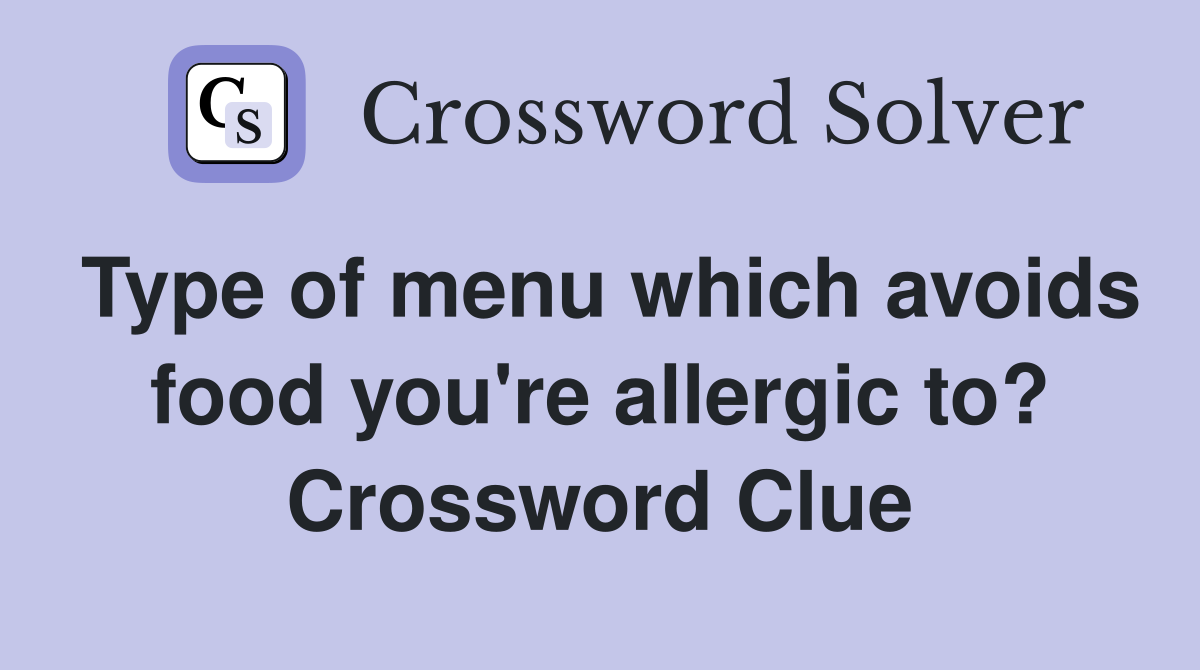 Type of menu which avoids food you're allergic to? Crossword Clue