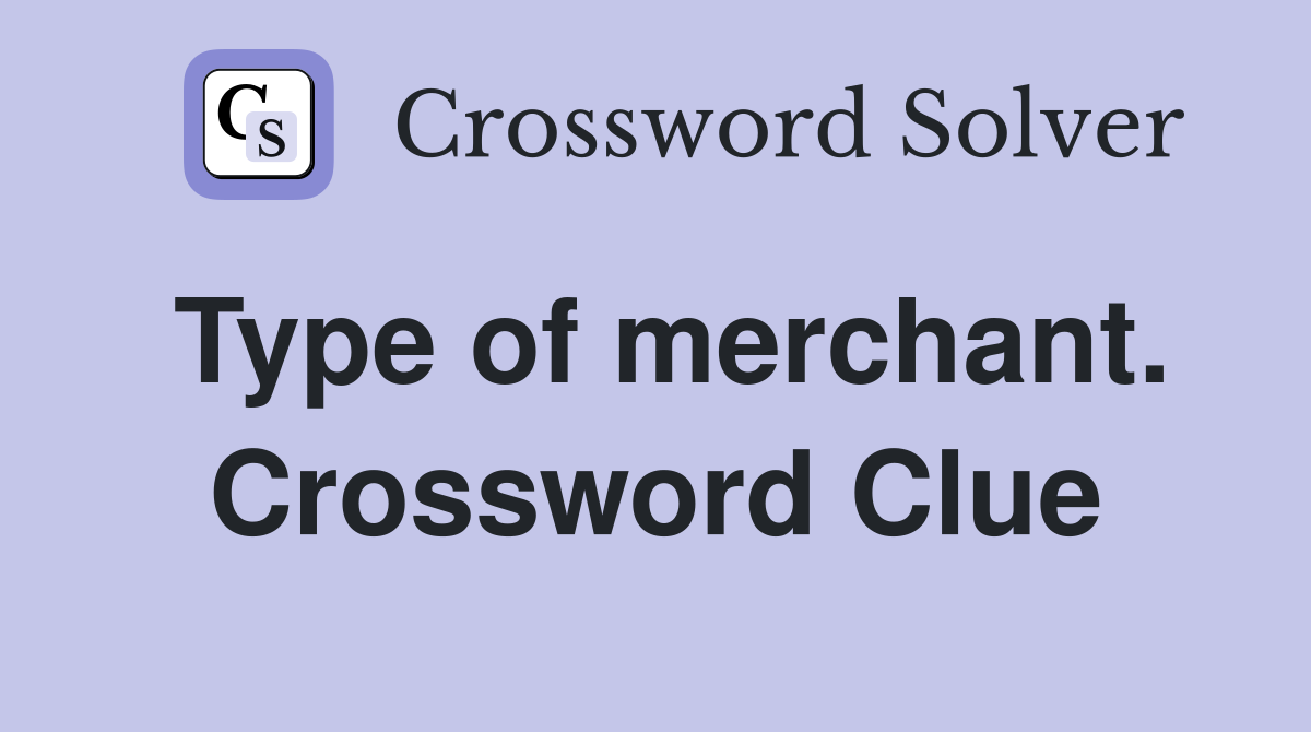 Type of merchant. Crossword Clue